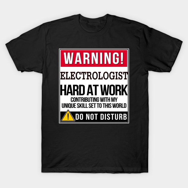 Warning Electrologist Hard At Work - Gift for Electrologist in the field of Electrology T-Shirt by giftideas